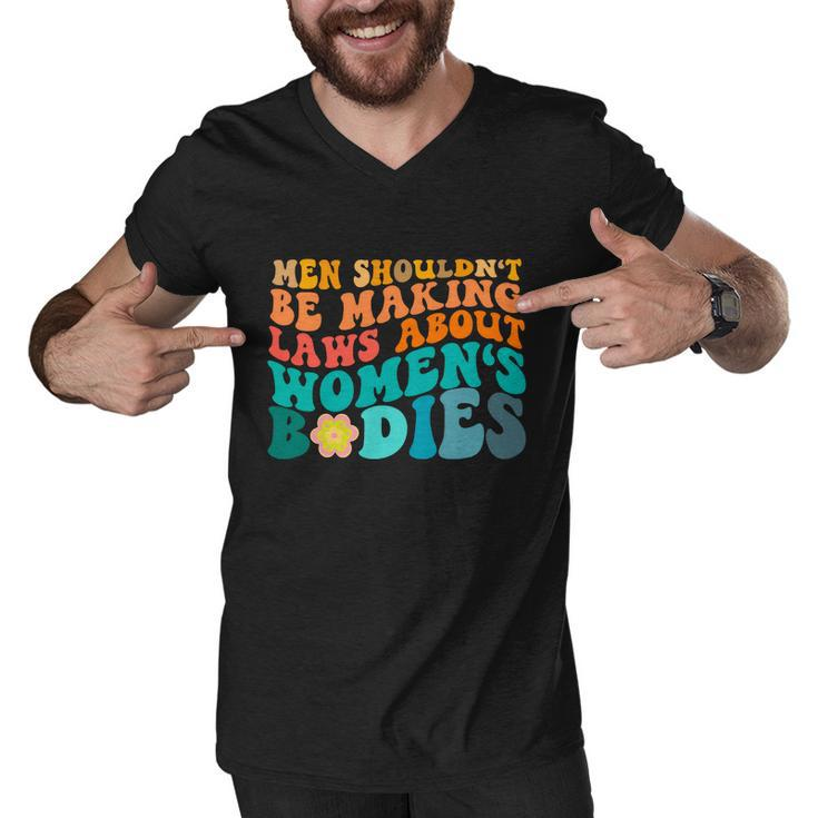 Men Shouldnt Be Making Laws About Womens Bodies Men V-Neck Tshirt