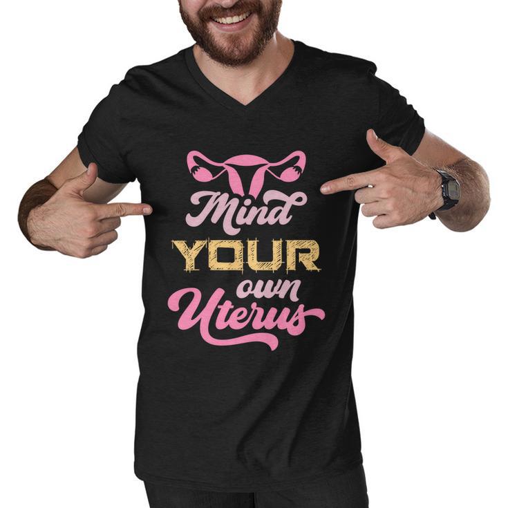 Mind Your Own Uterus Pro Choice Feminist Womens Rights Funny Gift Men V-Neck Tshirt