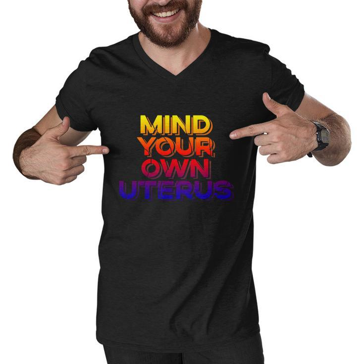 Mind Your Own Uterus Pro Choice Womens Rights Feminist Cute Gift Men V-Neck Tshirt