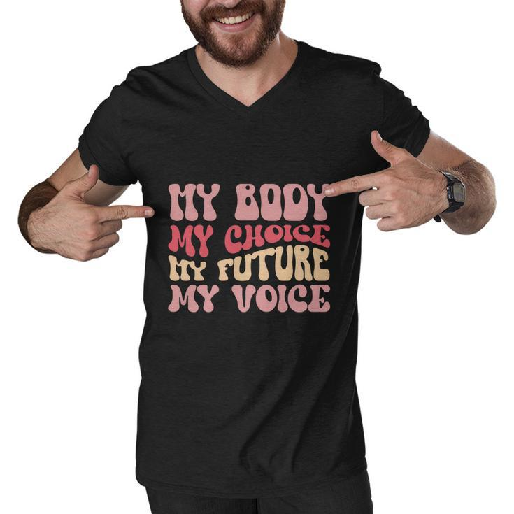 My Body My Choice My Future My Voice Pro Roe  Men V-Neck Tshirt