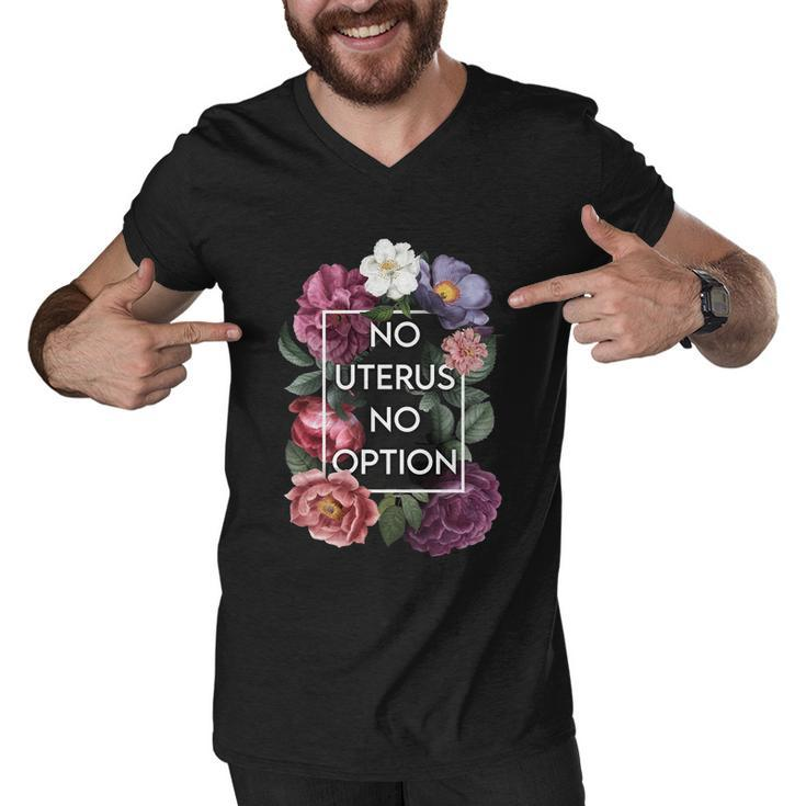 No Uterus No Opinion Floral Pro Choice Feminist Womens Cool Gift Men V-Neck Tshirt