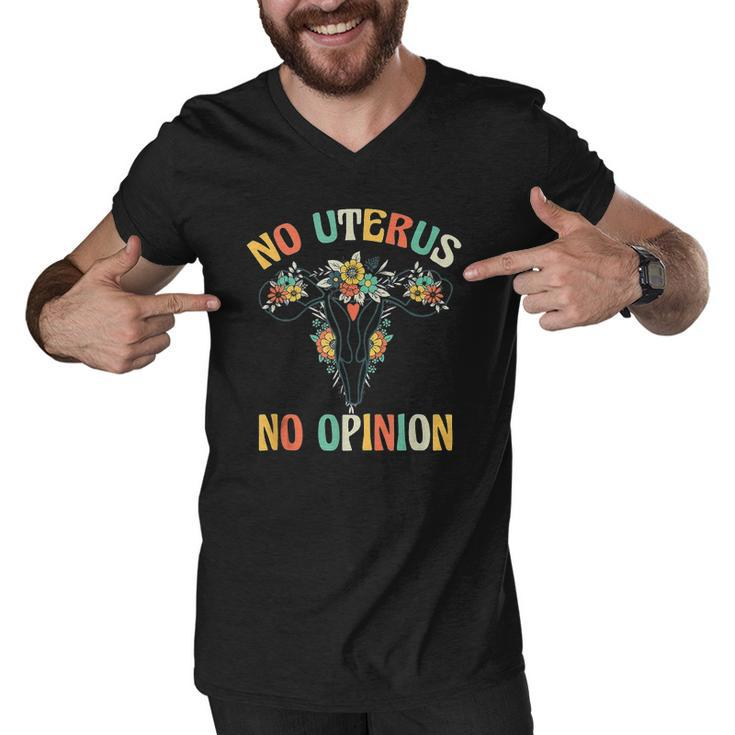 No Uterus No Opinion My Body Choice Mind Your Own Uterus Men V-Neck Tshirt