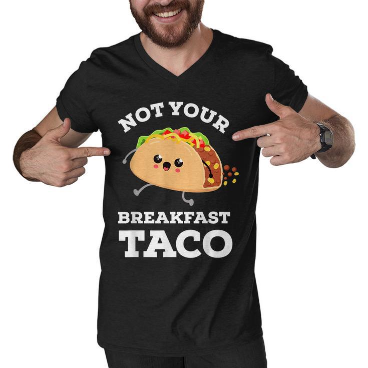 Not Your Breakfast Taco We Are Not Tacos Mexican Food  Men V-Neck Tshirt