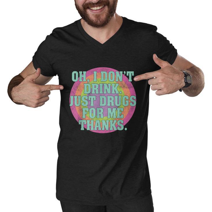 Oh I Dont Drink Just Drugs For Me Thanks Funny Costumed Tshirt Men V-Neck Tshirt