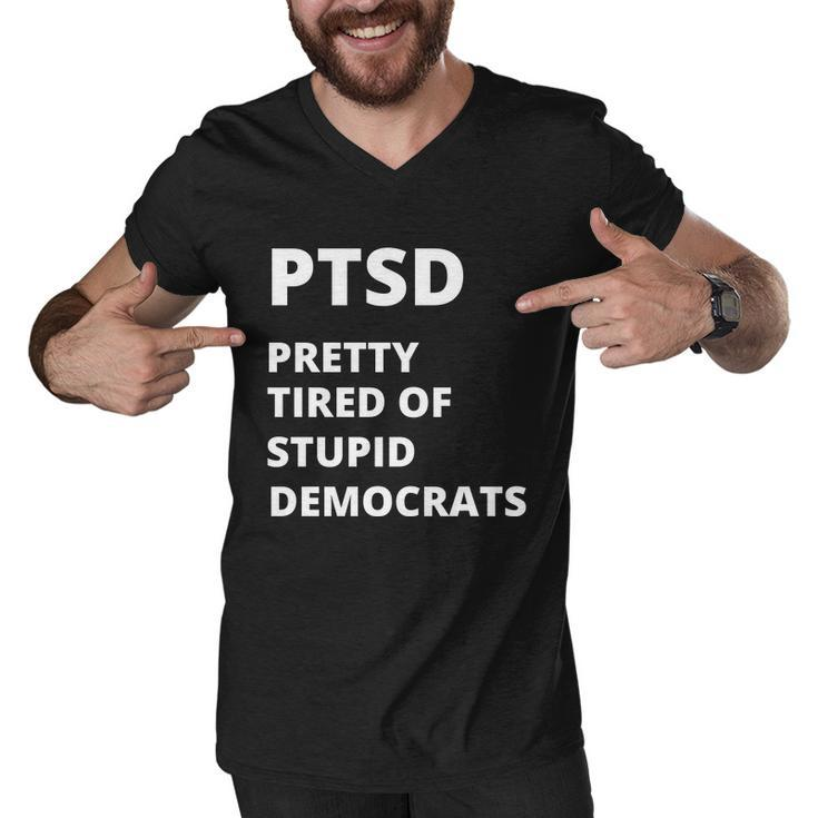 Ptsd Pretty Tired Of Stupid Democrats Funny Tshirt Men V-Neck Tshirt