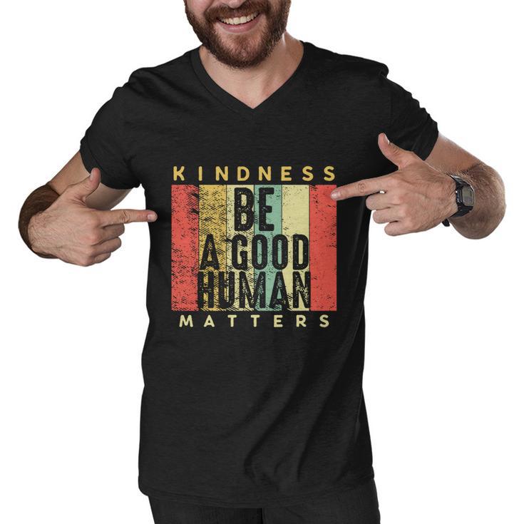 Retro Vintage Be A Good Human Kindness Matters Giftbe Kind Gift Cool Gift Men V-Neck Tshirt