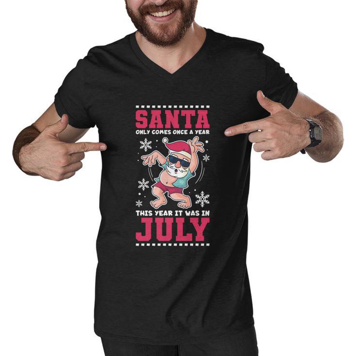 Santa Only Comes Once A Year Christmas In July Great Gift Men V-Neck Tshirt