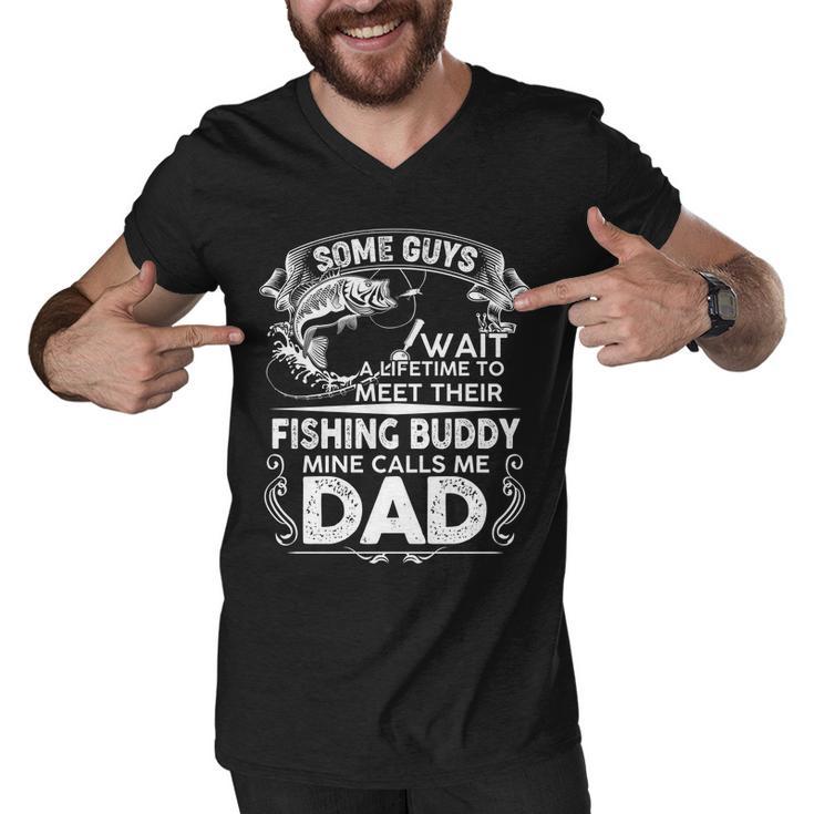 Some Guys Wait A Lifetime To Meet Their Fishing Buddy Mine Calls Me Dad Tshirt Men V-Neck Tshirt