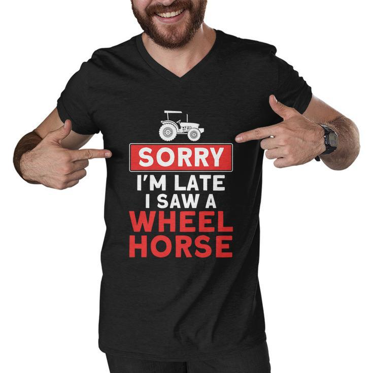 Sorry Im Late Saw A Wheel Horse Tractor Farmer Gift Men V-Neck Tshirt