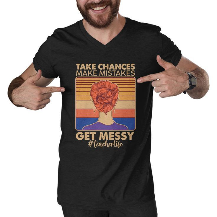 Take Chances Make Mistakes Get Messy Teacher Life Tshirt Men V-Neck Tshirt