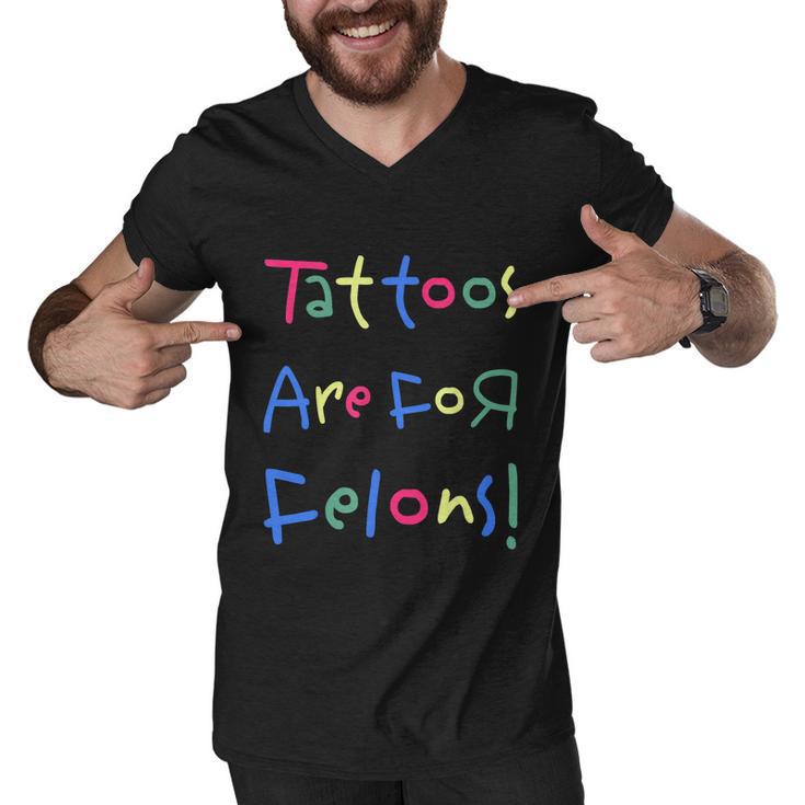 Tattoos Are For Felons Men V-Neck Tshirt