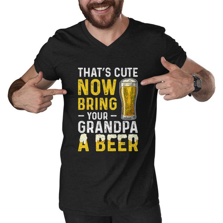 Thats Cute Now Bring Your Grandpa A Beer Fathers Day Men V-Neck Tshirt