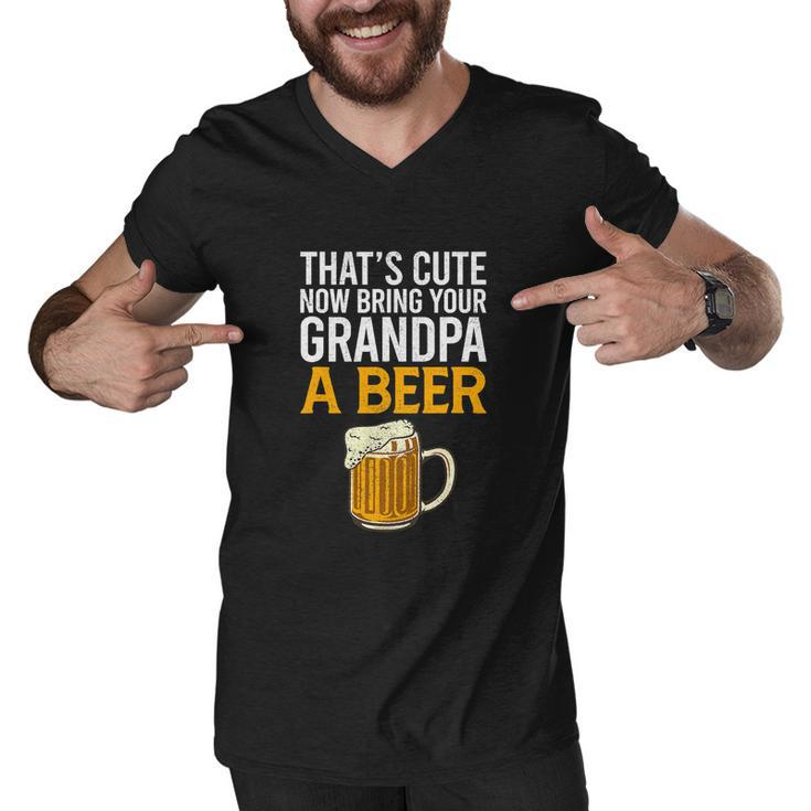 Thats Cute Now Bring Your Grandpa A Beer Tee Fathers Day Men V-Neck Tshirt