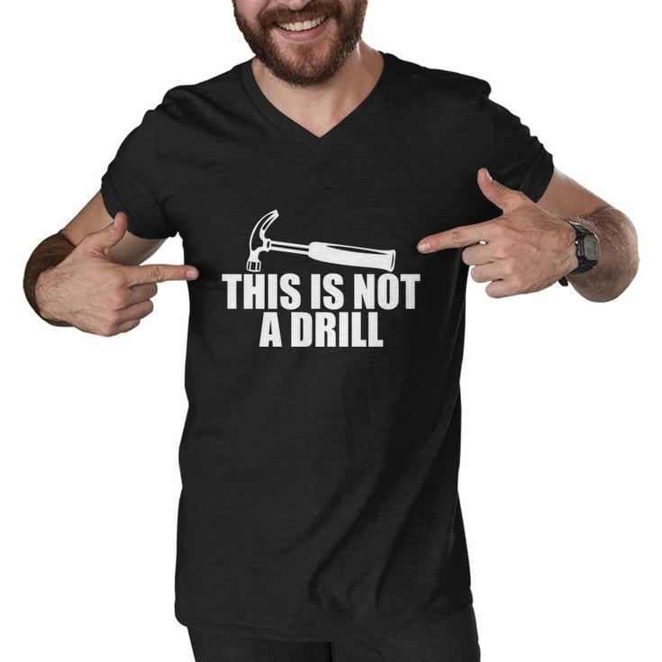 This Is Not A Drill Funny Men V-Neck Tshirt