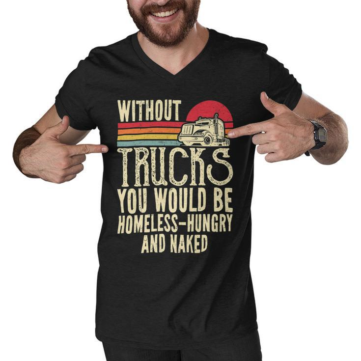 Trucker Without Trucks You Would Be Homeless Vintage Trucker Dad Men V-Neck Tshirt