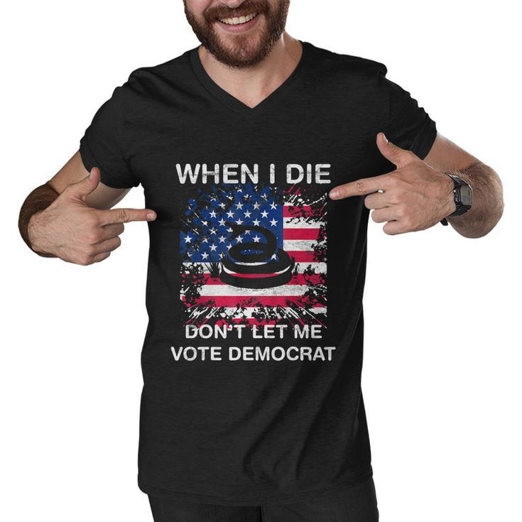 When I Die Dont Let Me Vote Democrat Pro America Anti Biden Men V-Neck Tshirt
