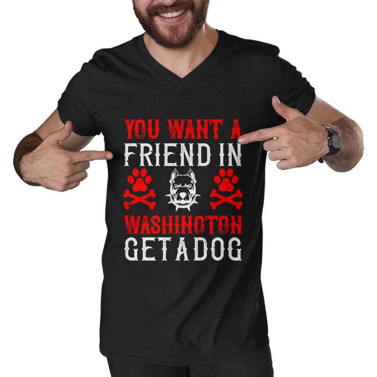 You Want A Friend In Washington Get A Dog Gifts Dogs Lovers Men V-Neck Tshirt