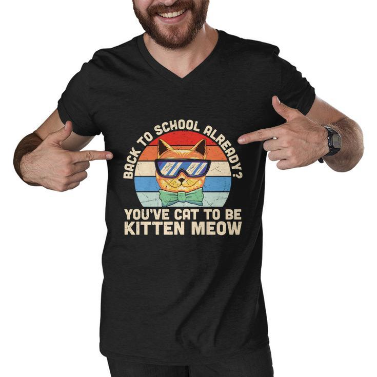 Youve Cat To Be Kitten Meow 1St Day Back To School Men V-Neck Tshirt