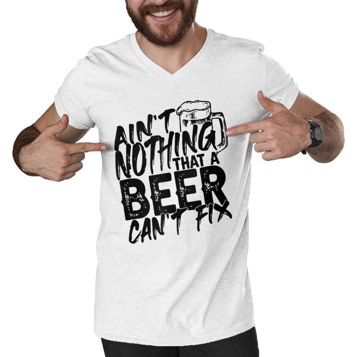 Aint Nothing That A Beer Cant Fix  V7 Men V-Neck Tshirt