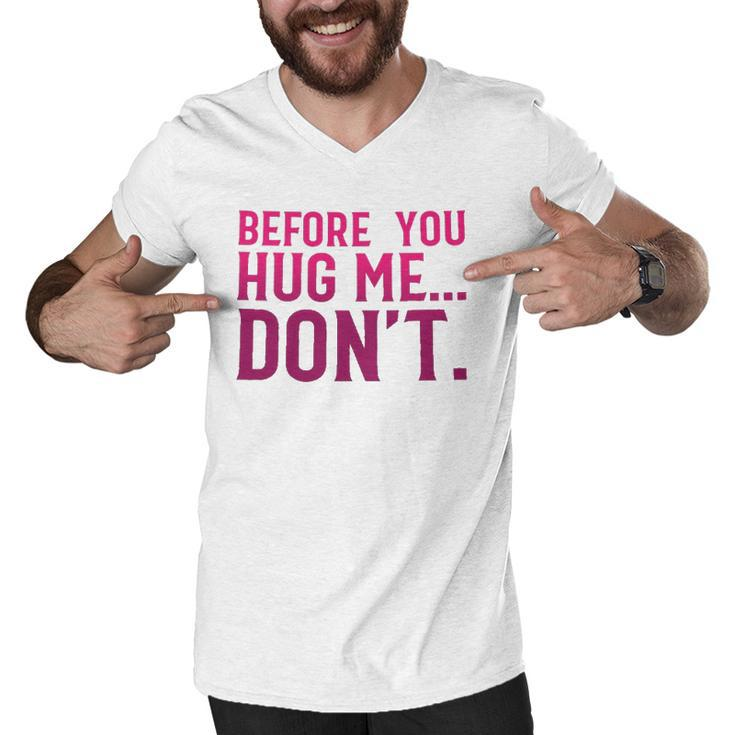 Before You Hug Me Don't  Men V-Neck Tshirt