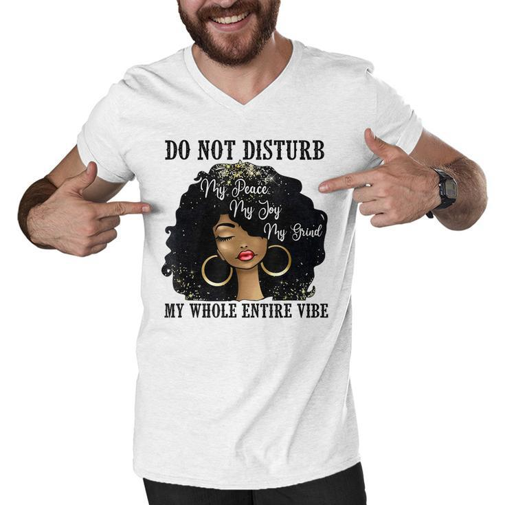 Do Not Disturb My Peace My Joy My Grind My Whole Entire Vibe  Men V-Neck Tshirt