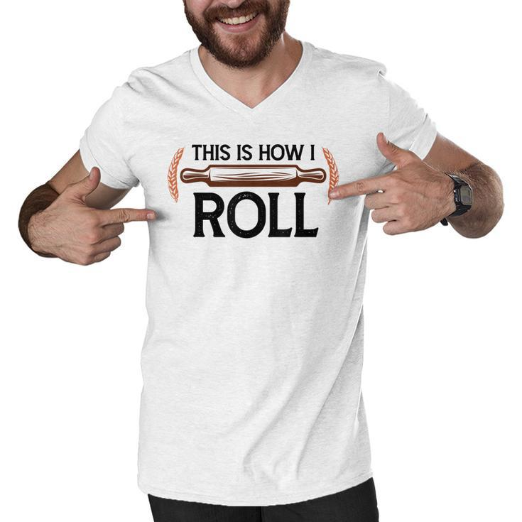 Funny This Is How I Roll Pastry Baker Chef Bread Chef Baking  Men V-Neck Tshirt
