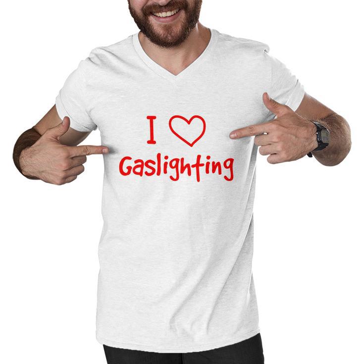 I Love Gaslighting Gaslighting Is Not Real Men V-Neck Tshirt