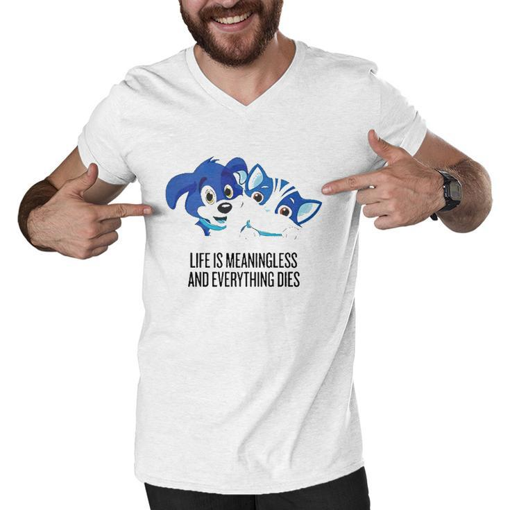 Life Is Meaningless And Everything Dies Men V-Neck Tshirt