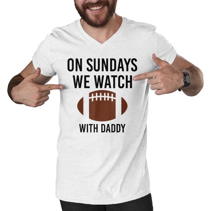 On Sundays We Watch With Daddy Funny Family Football Toddler  Men V-Neck Tshirt