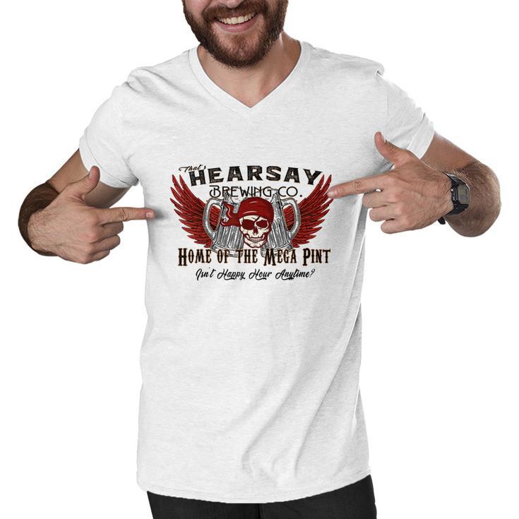 Thats Hearsay Brewing Co Mega Pint Isnt Happy Hour Anytime Tshirt Men V-Neck Tshirt