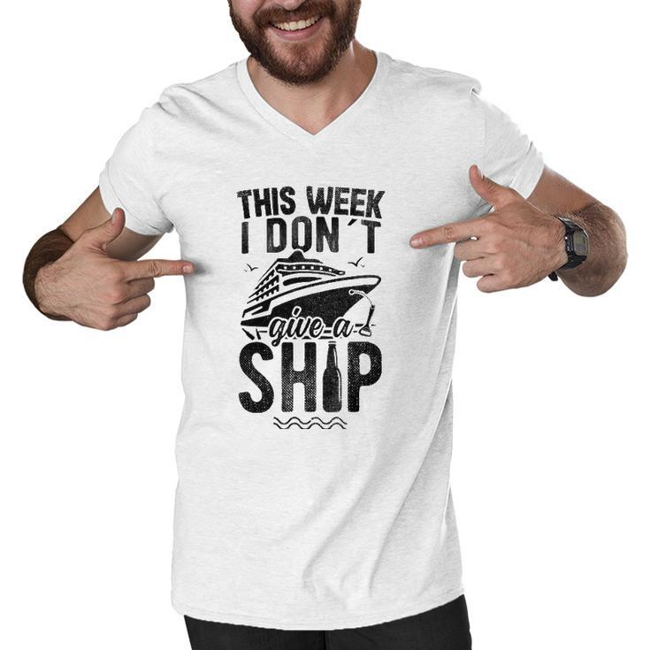 This Week I Don&8217T Give A Ship Cruise Trip Vacation Funny Men V-Neck Tshirt