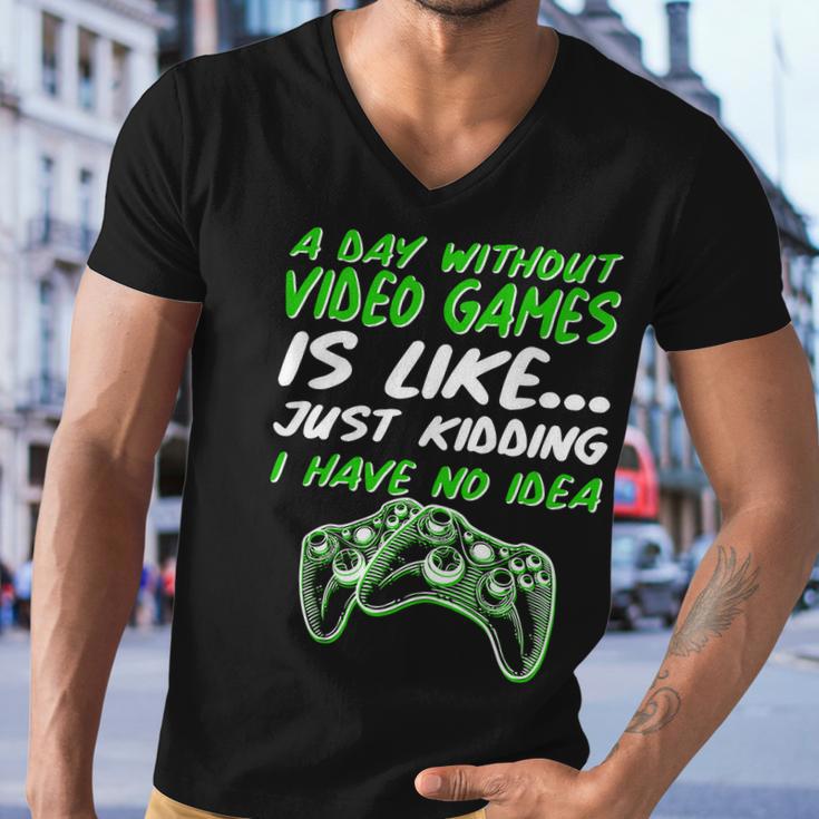 Day Without Video Games Just Kidding I Have No Idea Tshirt Men V-Neck Tshirt