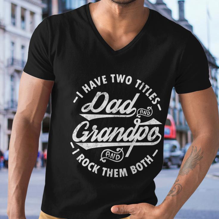 Funny Fathers Day Saying I Have Two Titles Dad And Grandpa Gift Men V-Neck Tshirt