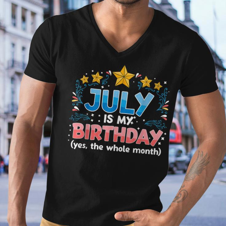 Funny July Is My Birthday Yes The Whole Month Birthday Men V-Neck Tshirt