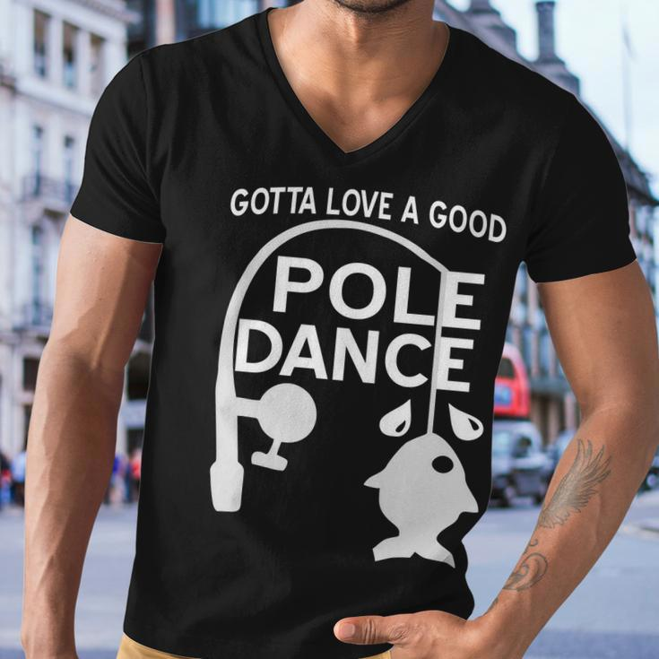Gotta Love A Good Pole Dance Fishing Tshirt Men V-Neck Tshirt