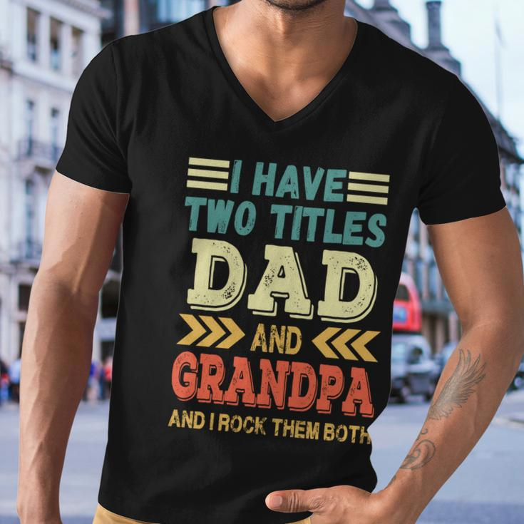 Grandpa Fathers Day Quote I Have Two Titles Dad And Grandpa Cute Gift Men V-Neck Tshirt