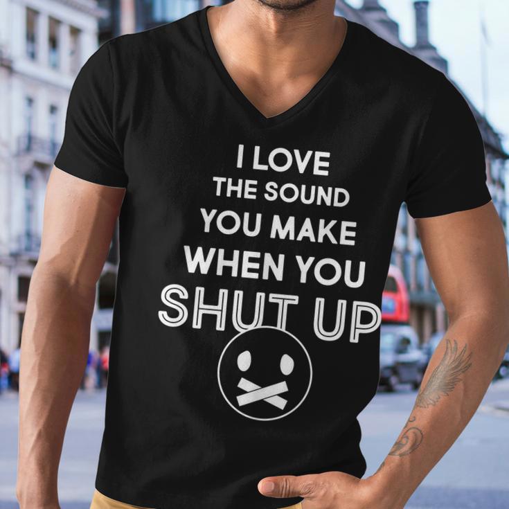 I Love The Sound You Make When You Shut Up Tshirt Men V-Neck Tshirt