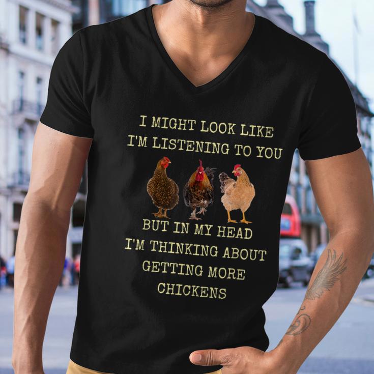 I Might Look Like Im Listening To You But In My Head Im Thinking About Getting More Chickens Men V-Neck Tshirt