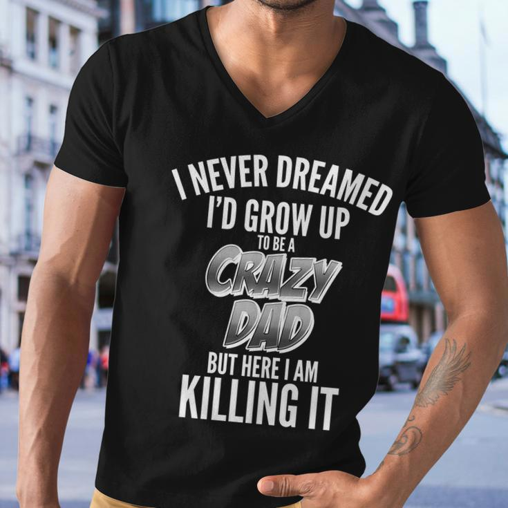 I Never Dreamed Id Grow Up To Be A Crazy Dad Graphic Design Printed Casual Daily Basic Men V-Neck Tshirt