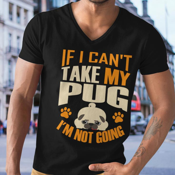 If I Cant Take My Pug Im Not Going Men V-Neck Tshirt