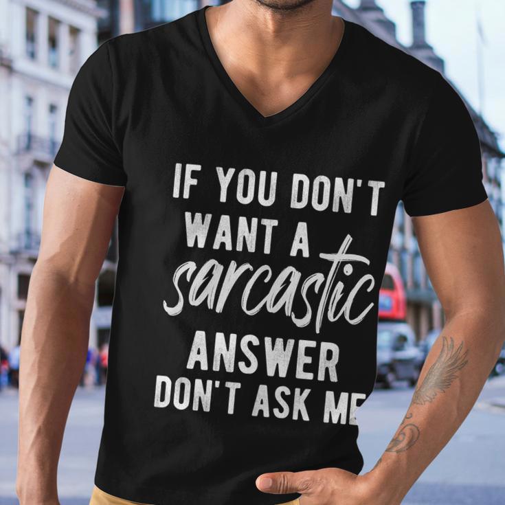 If You Dont Want A Sarcastic Answer Men V-Neck Tshirt