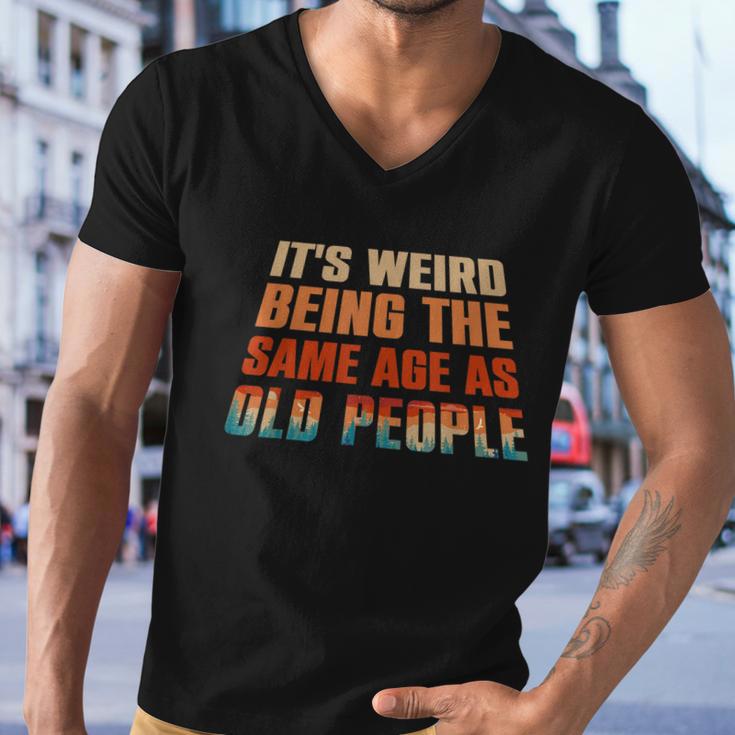 Its Weird Being The Same Age As Old People Funny Vintage Men V-Neck Tshirt