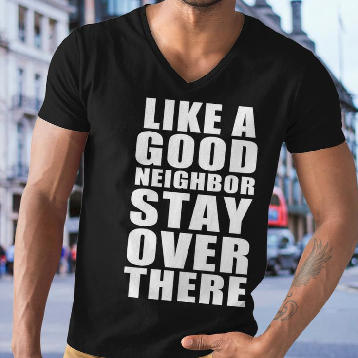 Like A Good Neighbor Stay Over There Funny Tshirt Men V-Neck Tshirt