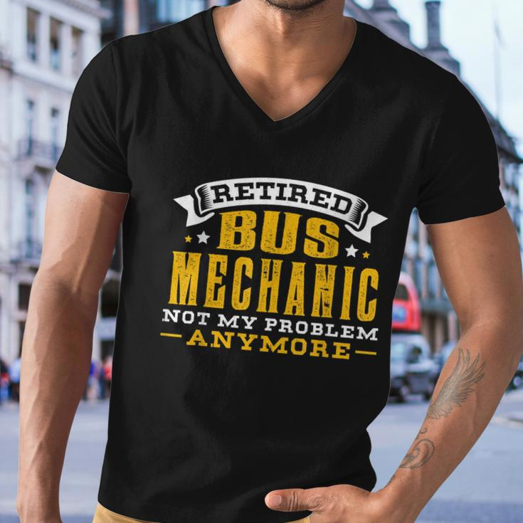 Retired Bus Mechanic Not My Problem Anymore Gift Tshirt Men V-Neck Tshirt