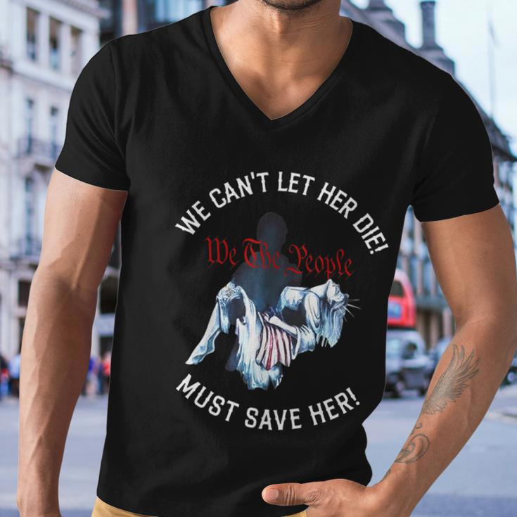 We Cant Let Her Die Must Save Her We The People Liberties Funny Men V-Neck Tshirt