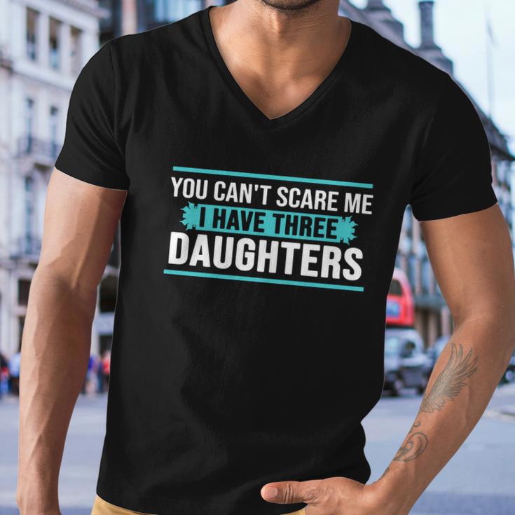 You Cant Scare Me I Have Three Daughters Tshirt Men V-Neck Tshirt