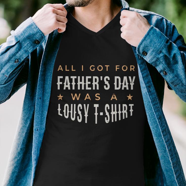 All I Got For Fathers Day Lousy Tshirt Men V-Neck Tshirt