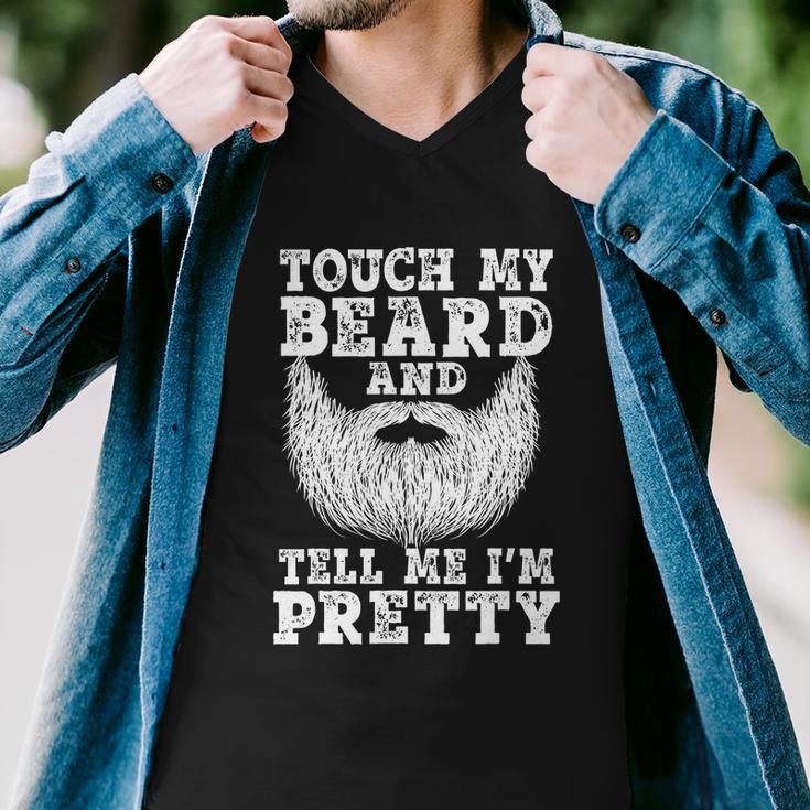 Funny Beard Gift For Men Touch My Beard And Tell Me Im Pretty Gift Men V-Neck Tshirt