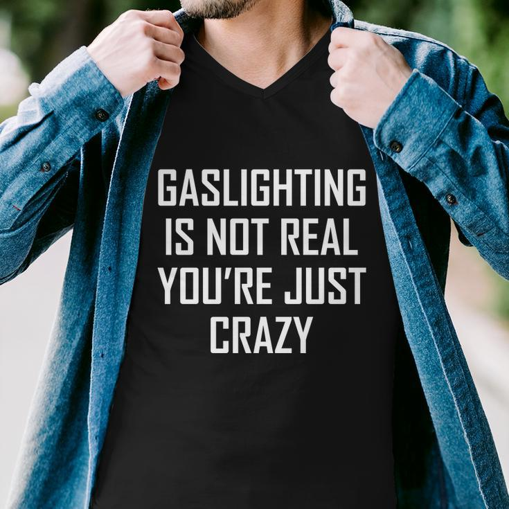 Gaslighting Is Not Real Youre Just Crazy Men V-Neck Tshirt