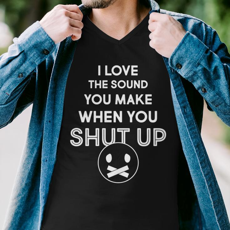 I Love The Sound You Make When You Shut Up Tshirt Men V-Neck Tshirt